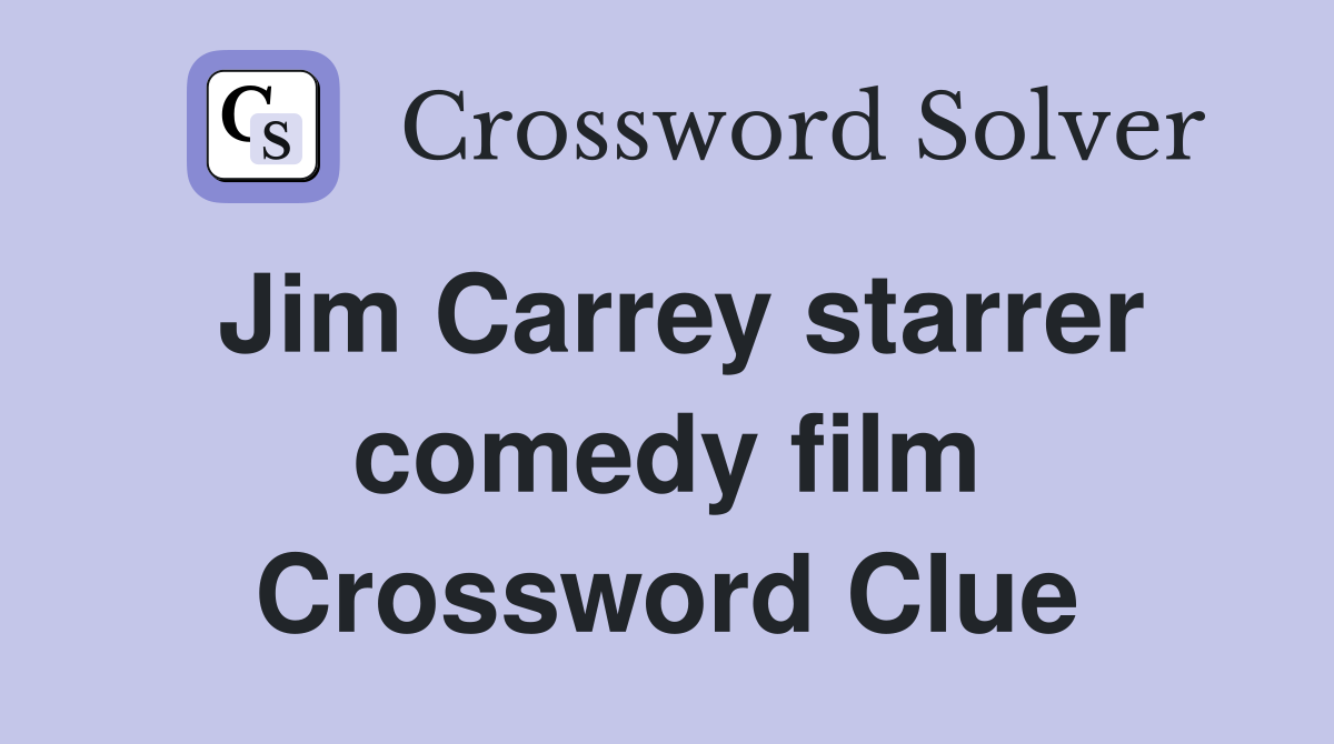 Jim Carrey starrer comedy film Dumb Dumber Crossword Clue